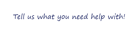 Tell us what you need help with!